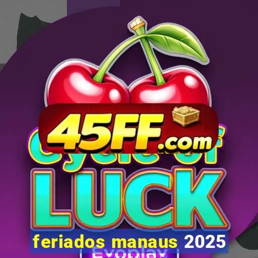 feriados manaus 2025